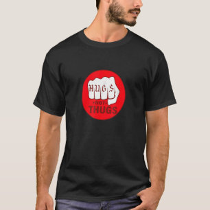 Hugs Not Thugs Life Things Red Fist Hand Fist T-Shirt