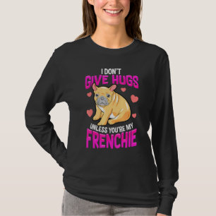 Hugs Only For My Frenchie French Bulldog Owners T-Shirt