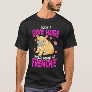 Hugs Only For My Frenchie French Bulldog Owners T-Shirt