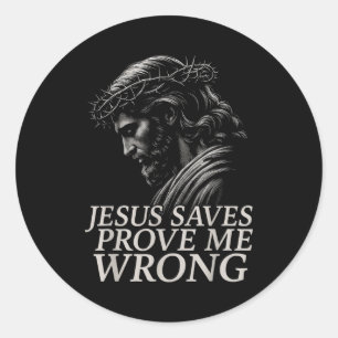 Hugvyn Jesus Saves, Prove Me Wrong Christian Faith Classic Round Sticker