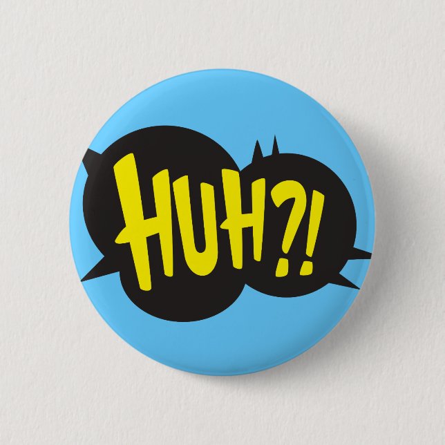 HUH! 2 INCH ROUND BUTTON (Front)