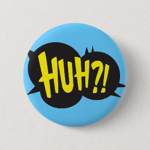 HUH! 2 INCH ROUND BUTTON
