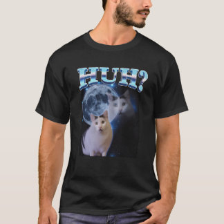 Huh Funny Dank Cat Meme Ugly Gifts Goofy Ahh Cats  T-Shirt