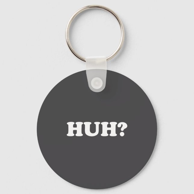 Huh_ Funny Saying Sarcastic Novelty Tee That Says  Keychain (Front)