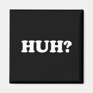 Huh_ Funny Saying Sarcastic Novelty Tee That Says Magnet