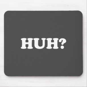Huh_ Funny Saying Sarcastic Novelty Tee That Says Mouse Pad