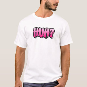 Huh Graffiti Style Design That Says Huh 1 T-Shirt