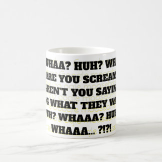 HUH? WHAA? HUH? WHAA?  COFFEE MUG