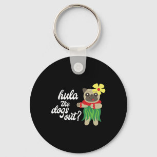 Hula The Dogs Out Funny Hawaiian Dancing Pug Tee Keychain