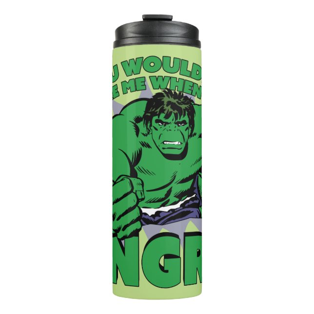Hulk - You Wouldn't Like Me When I'm Angry Thermal Tumbler (Front)