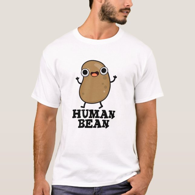 Human Bean Funny Human Being Pun  T-Shirt (Front)