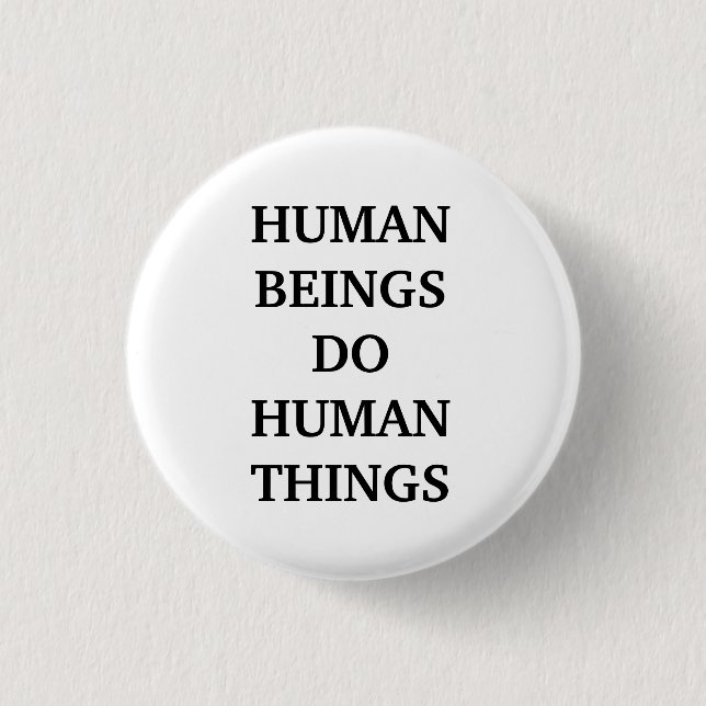 Human Beings Do Human Things  Classic  1 Inch Round Button (Front)