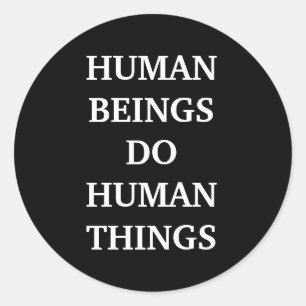 Human Beings Do Human Things Classic Round Sticker
