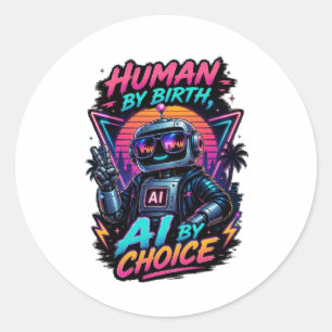 Human By Birth Ai By Choice Funny Neon Robotic Classic Round Sticker