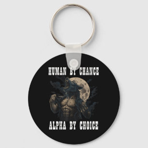 Human By Chance Alpha By Choice Cool Funny Alpha M Keychain