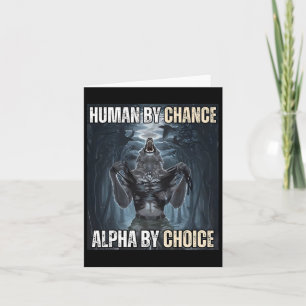Human By Chance Alpha By Choice Cool Funny Alpha W Card