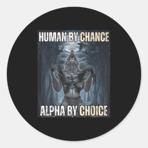 Human By Chance Alpha By Choice Cool Funny Alpha W Classic Round Sticker