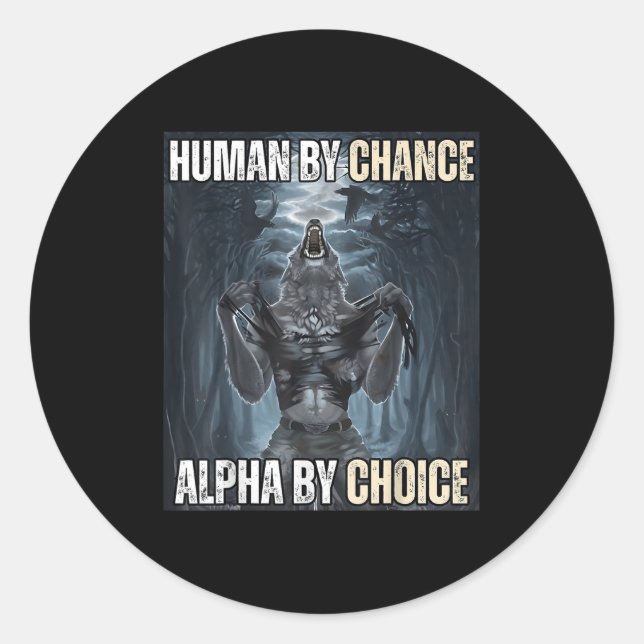 Human By Chance Alpha By Choice Cool Funny Alpha W Classic Round Sticker (Front)