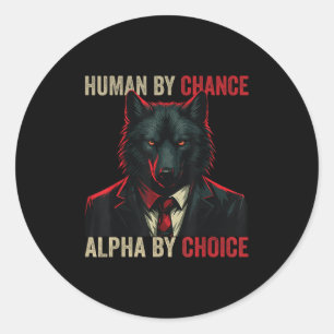 Human By Chance Alpha By Choice Cool Funny Alpha W Classic Round Sticker