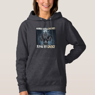 Human By Chance Alpha By Choice Cool Funny Alpha W Hoodie