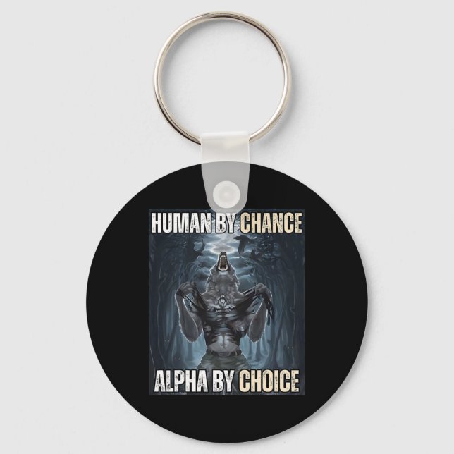 Human By Chance Alpha By Choice Cool Funny Alpha W Keychain (Front)