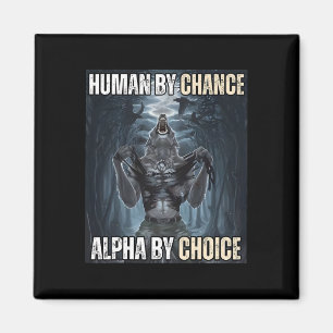 Human By Chance Alpha By Choice Cool Funny Alpha W Magnet
