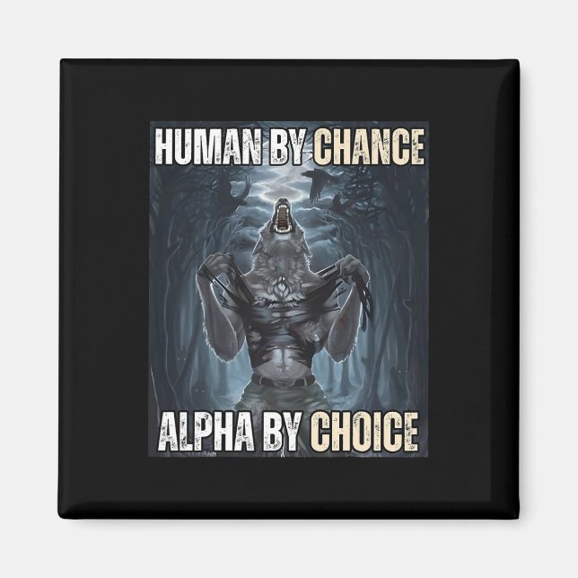 Human By Chance Alpha By Choice Cool Funny Alpha W Magnet (Front)