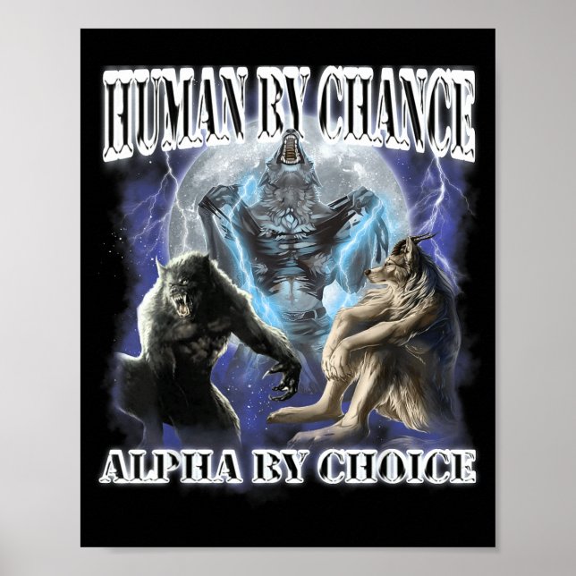 Human By Chance Alpha By Choice Cool Funny Alpha W Poster (Front)
