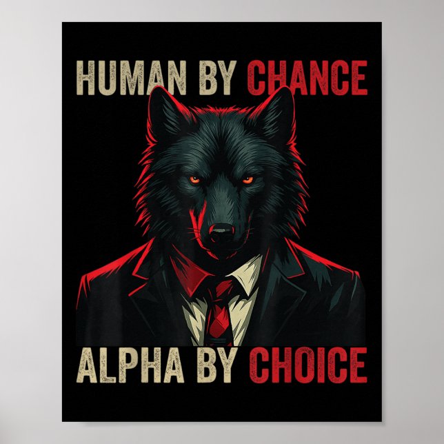 Human By Chance Alpha By Choice Cool Funny Alpha W Poster (Front)
