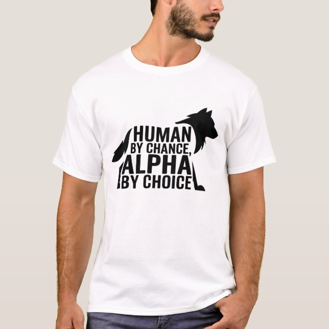Human By Chance Alpha By Choice Cool Funny Alpha W T-Shirt (Front)