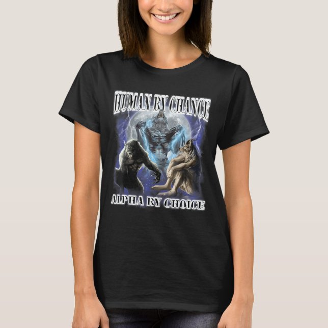 Human By Chance Alpha By Choice Cool Funny Alpha W T-Shirt (Front)