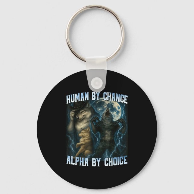 Human By Chance Alpha By Choice Funny Alpha Wolves Keychain (Front)