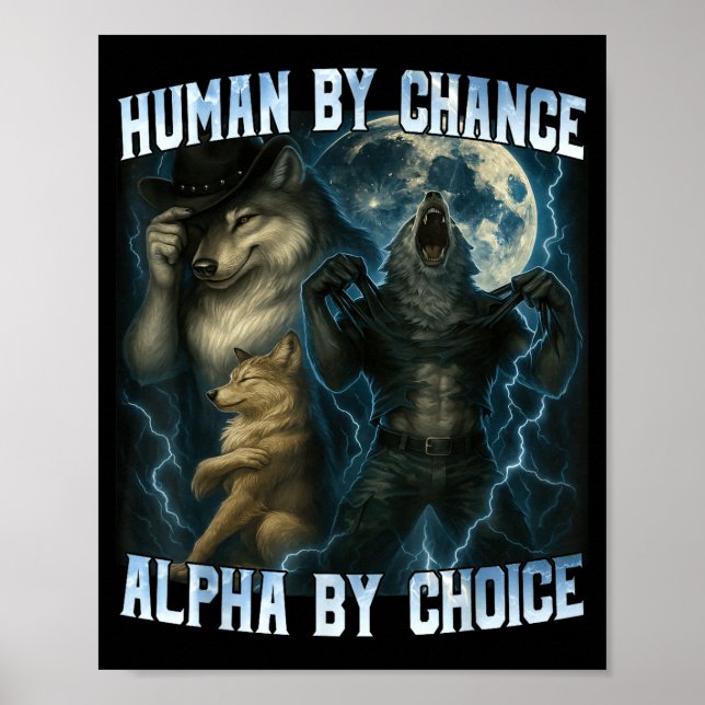 Human By Chance Alpha By Choice Funny Alpha Wolves Poster (Front)