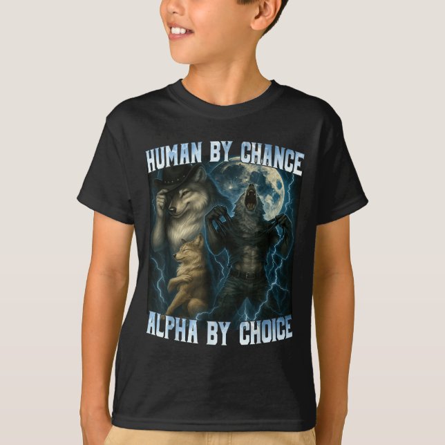 Human By Chance Alpha By Choice Funny Alpha Wolves T-Shirt (Front)
