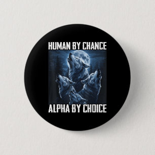 Human By Chance Alpha By Choice Funny Wolf Moon Fo 2 Inch Round Button