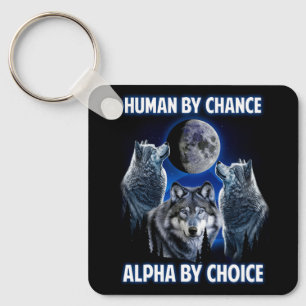 Human By Chance Alpha By Choice Paroday Alpha Wolf Keychain