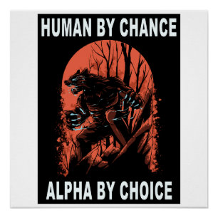 Human By Chance Alpha By Choice - Wolverine Poster