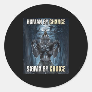 Human By Chance Sigma By Choice Cool Funny Wolf Me Classic Round Sticker