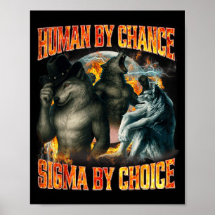 Human By Chance Sigma By Choice Funny Alpha Wolf M Poster