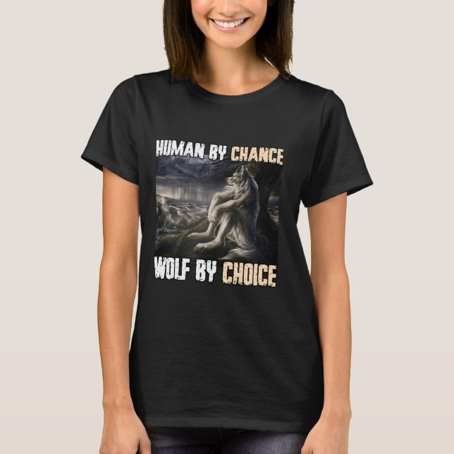 Human By Chance Wolf By Choice Funny Alpha Werewol T-Shirt (Front)