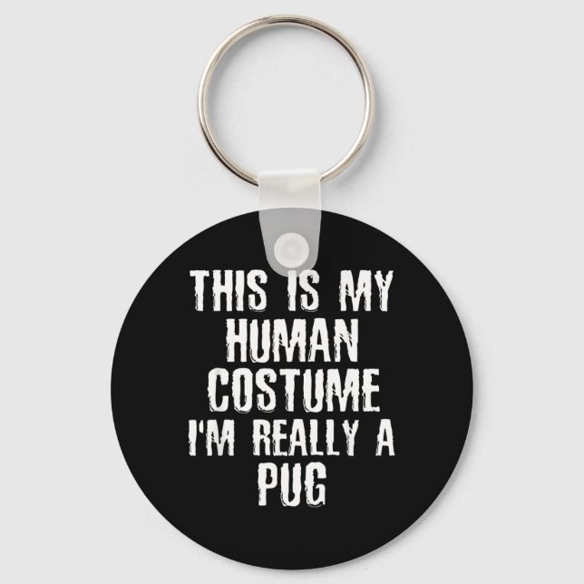 Human Costume Im Really A Pug Funny Halloween Dog Keychain (Front)