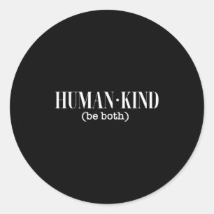 Human Kind (be Both) Political Motivational  Classic Round Sticker
