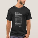 Human Nutrition Facts T-Shirt<br><div class="desc">Now everyone will know what you're made of. Quite literally - you're 65% oxygen, 18.5% carbon, 9.5% hydrogen, 3.2% nitrogen, and, well, you get the idea. Be proud of your 200 bones!</div>