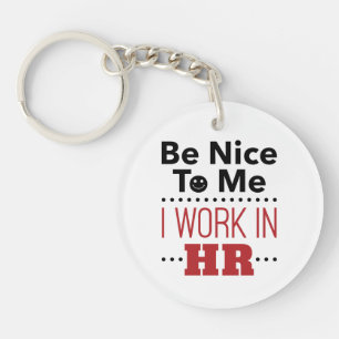 Human Resources Be Nice to Me I Work in HR Keychain