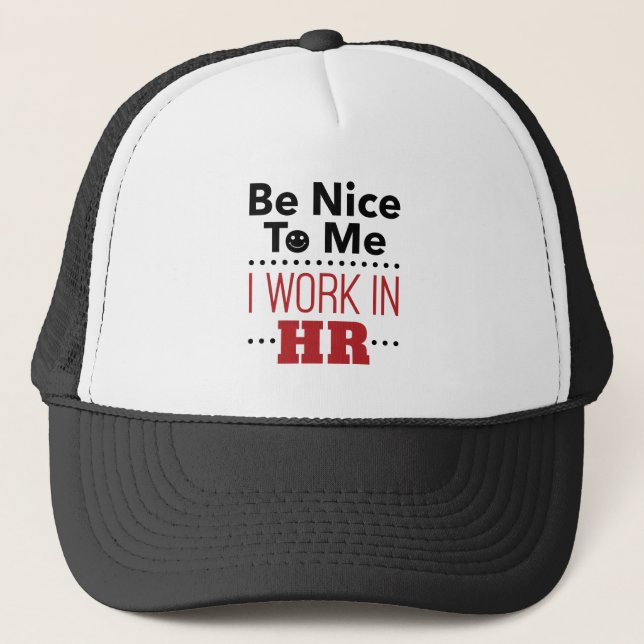 Human Resources Be Nice to Me I Work in HR Trucker Hat (Front)