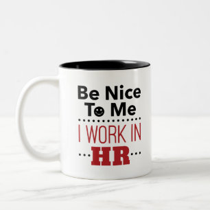 Human Resources Be Nice to Me I Work in HR Two-Tone Coffee Mug