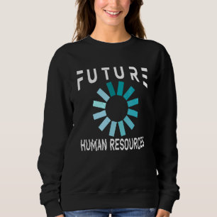 Human Resources Future Hr Sweatshirt