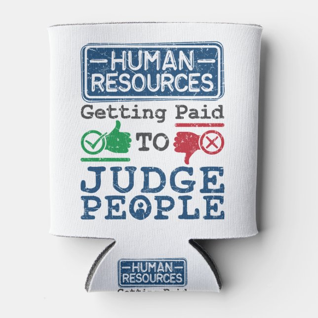 Human Resources Getting Paid to Judge People Can Cooler (Front)