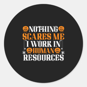 Human Resources Halloween Nothing Es Me I Work In Classic Round Sticker