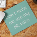 Human Resources HR Voice  Office Work Humour Mouse Pad<br><div class="desc">This design was created though digital art. It may be personalized in the area provide or customizing by choosing the click to customize further option and changing the name, initials or words. You may also change the text colour and style or delete the text for an image only design. Contact...</div>